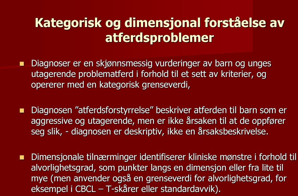 til at de oppfører seg slik, - diagnosen er deskriptiv, ikke en årsaksbeskrivelse.