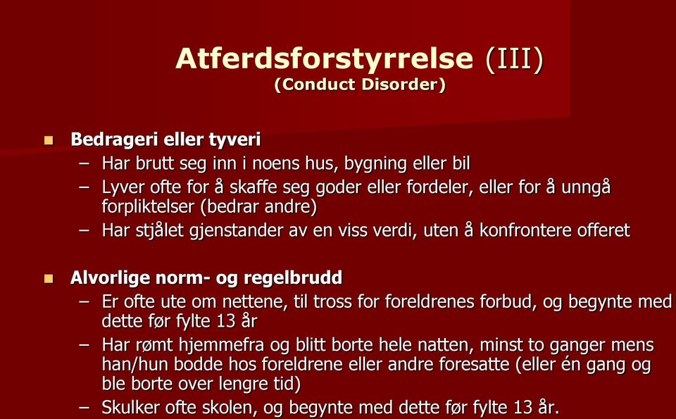 Er ofte ute om nettene, til tross for foreldrenes forbud, og begynte med dette før fylte 13 år Har rømt hjemmefra og blitt borte hele natten, minst to ganger