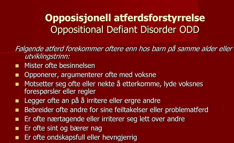 lyde voksnes forespørsler eller regler Legger ofte an på å irritere eller ergre andre Bebreider ofte andre for sine feiltakelser