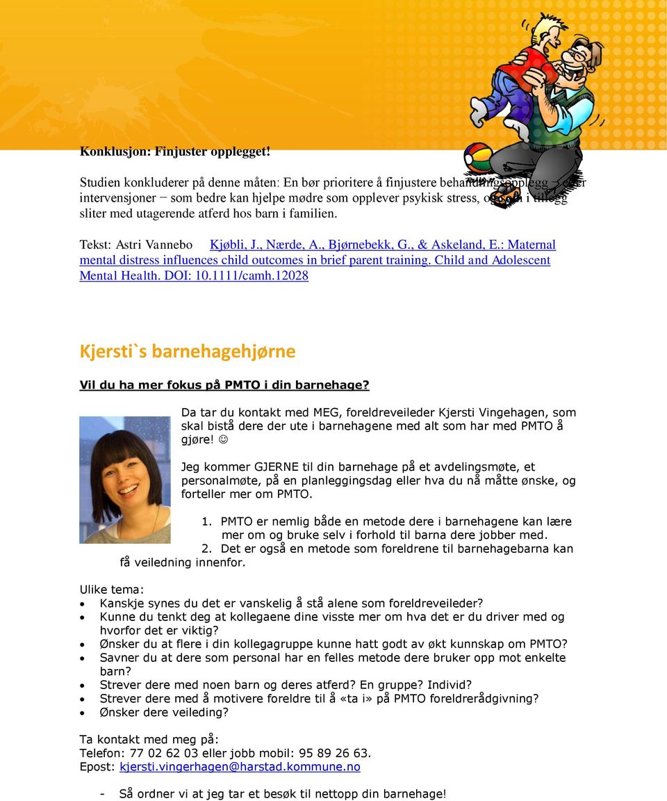 utagerende atferd hos barn i familien. Tekst: Astri Vannebo Kjøbli, J., Nærde, A., Bjørnebekk, G., & Askeland, E.: Maternal mental distress influences child outcomes in brief parent training.