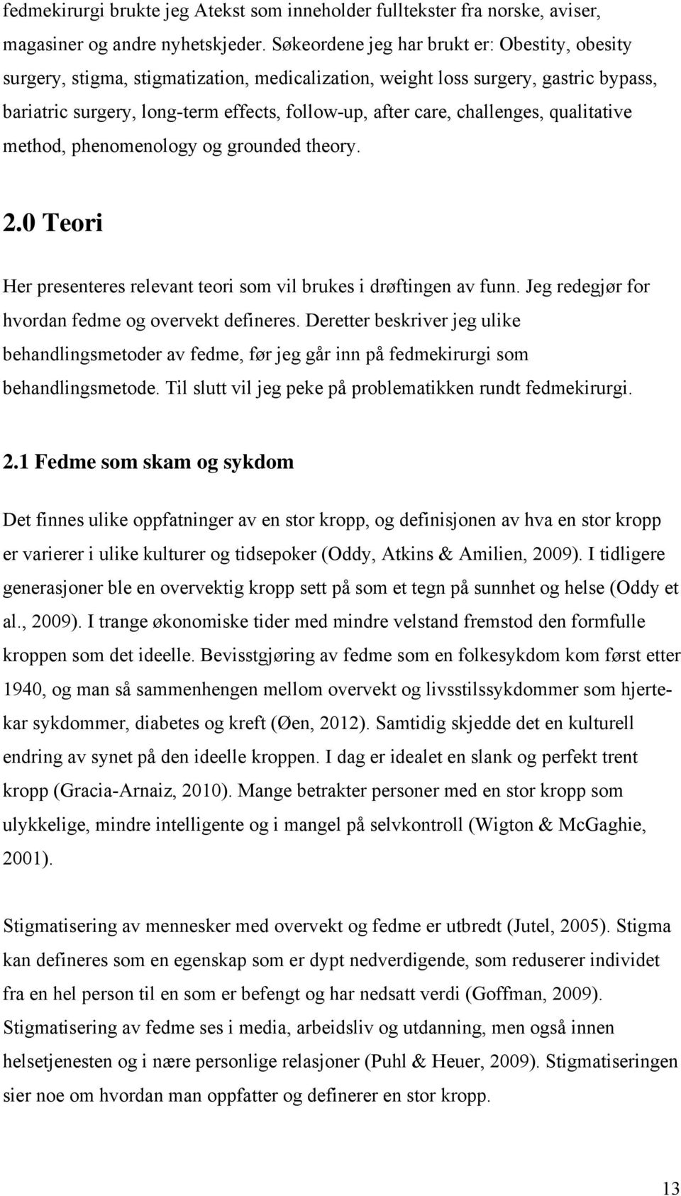 challenges, qualitative method, phenomenology og grounded theory. 2.0 Teori Her presenteres relevant teori som vil brukes i drøftingen av funn. Jeg redegjør for hvordan fedme og overvekt defineres.