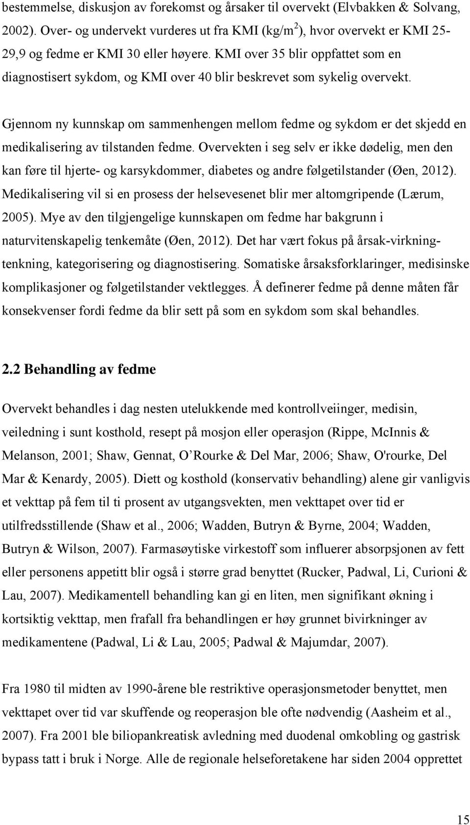 Gjennom ny kunnskap om sammenhengen mellom fedme og sykdom er det skjedd en medikalisering av tilstanden fedme.