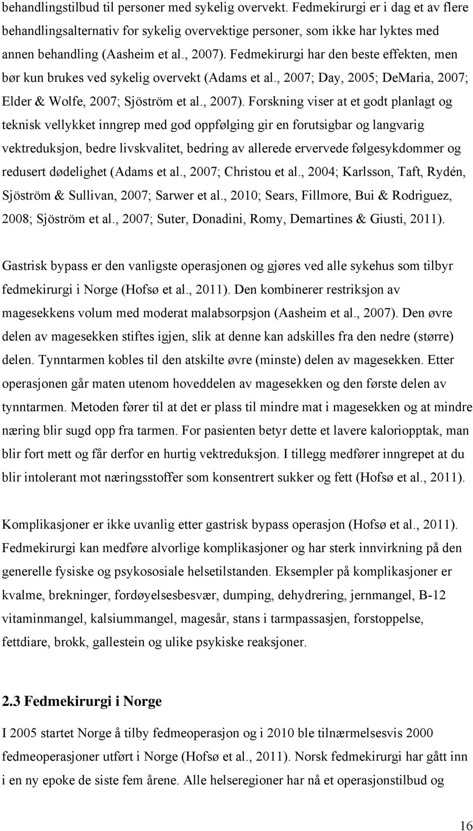 Fedmekirurgi har den beste effekten, men bør kun brukes ved sykelig overvekt (Adams et al., 2007; Day, 2005; DeMaria, 2007; Elder & Wolfe, 2007; Sjöström et al.