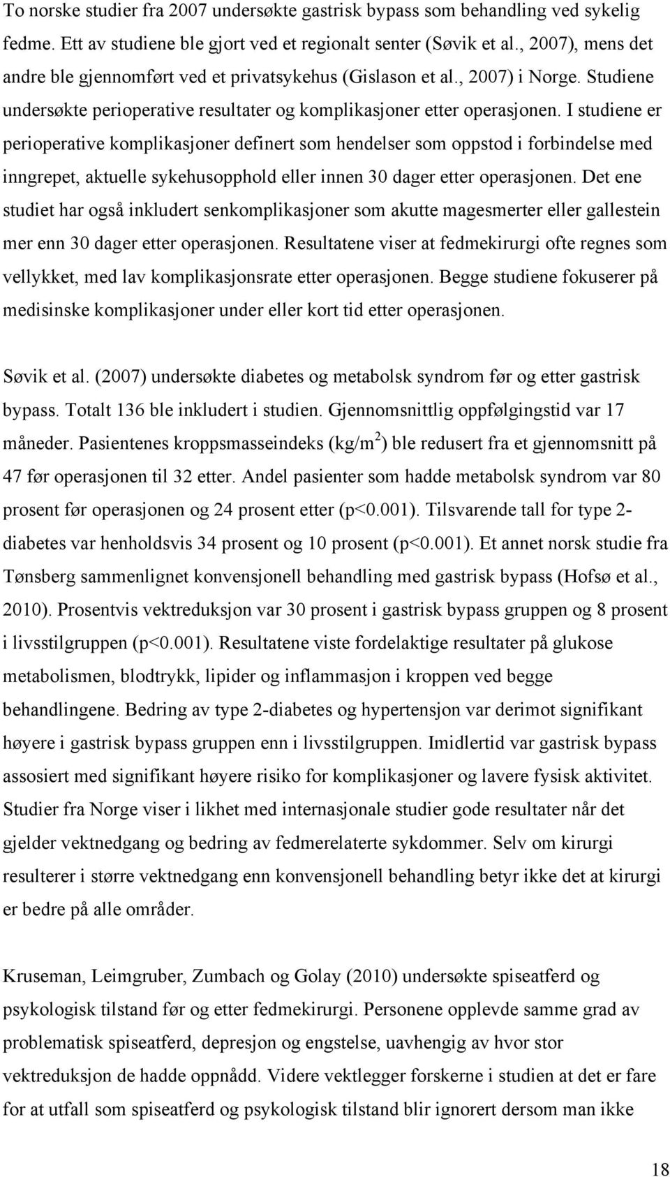 I studiene er perioperative komplikasjoner definert som hendelser som oppstod i forbindelse med inngrepet, aktuelle sykehusopphold eller innen 30 dager etter operasjonen.