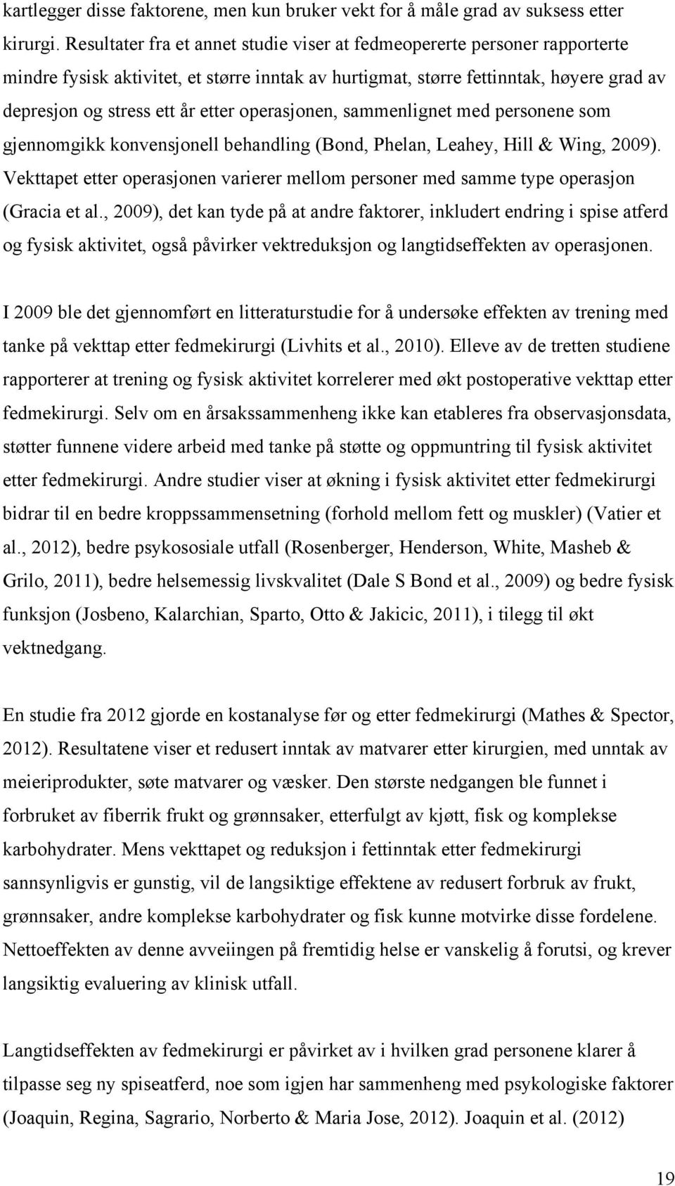 operasjonen, sammenlignet med personene som gjennomgikk konvensjonell behandling (Bond, Phelan, Leahey, Hill & Wing, 2009).