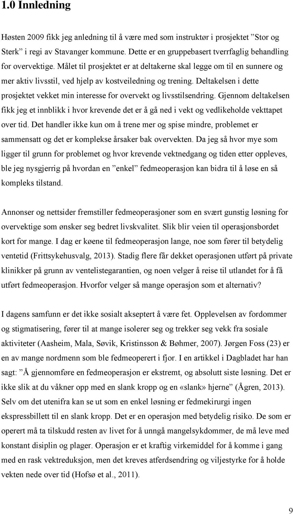 Deltakelsen i dette prosjektet vekket min interesse for overvekt og livsstilsendring.