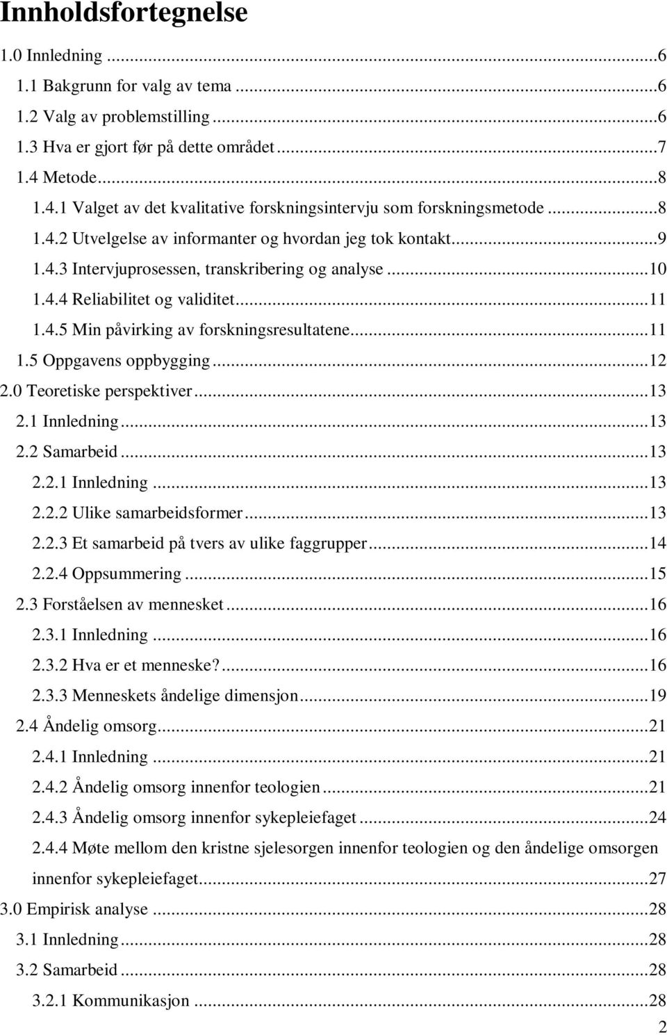 .. 10 1.4.4 Reliabilitet og validitet... 11 1.4.5 Min påvirking av forskningsresultatene... 11 1.5 Oppgavens oppbygging... 12 2.0 Teoretiske perspektiver... 13 2.1 Innledning... 13 2.2 Samarbeid.