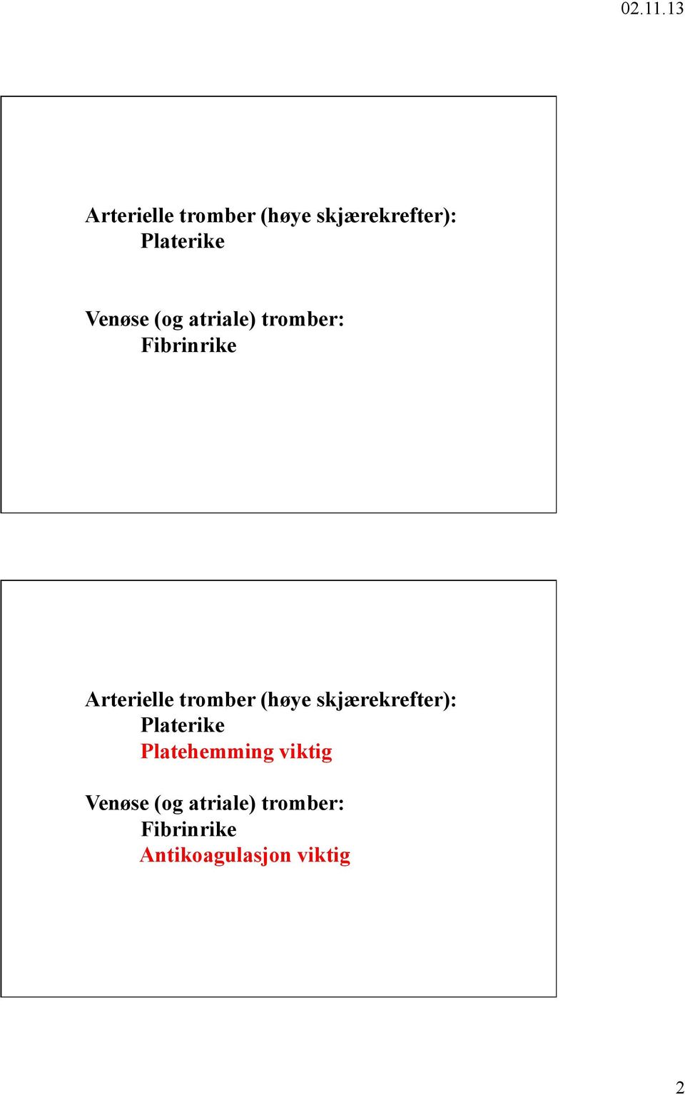 viktig Venøse (og atriale) tromber: Fibrinrike