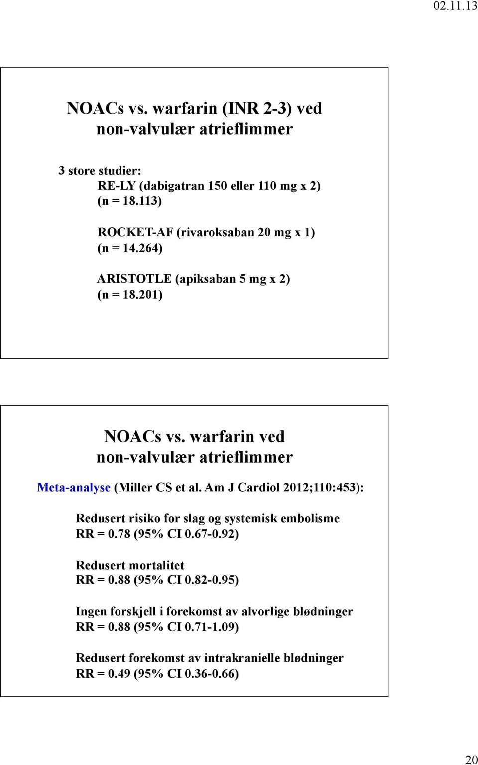 warfarin ved non-valvulær atrieflimmer Meta-analyse (Miller CS et al. Am J Cardiol 2012;110:453): Redusert risiko for slag og systemisk embolisme RR = 0.