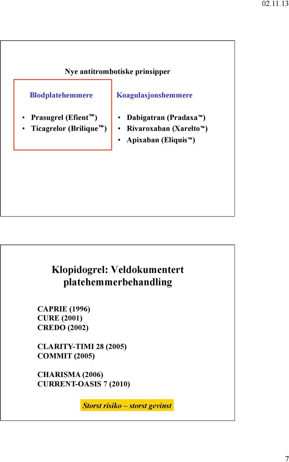 Klopidogrel: Veldokumentert platehemmerbehandling CAPRIE (1996) CURE (2001) CREDO (2002)