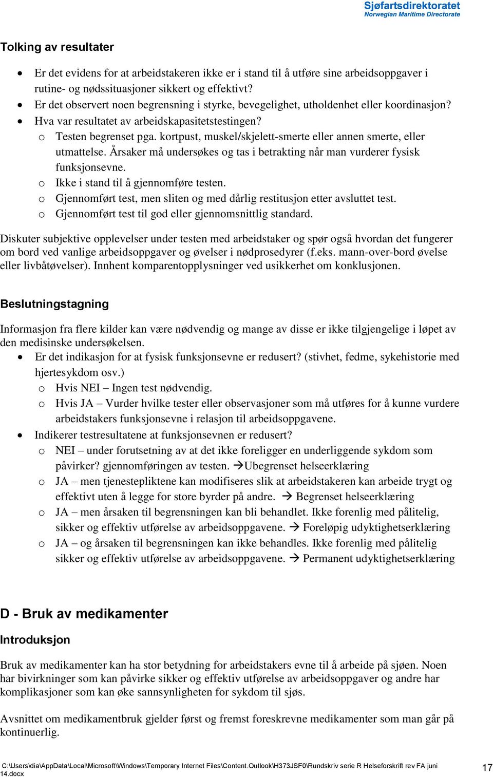 kortpust, muskel/skjelett-smerte eller annen smerte, eller utmattelse. Årsaker må undersøkes og tas i betrakting når man vurderer fysisk funksjonsevne. o Ikke i stand til å gjennomføre testen.