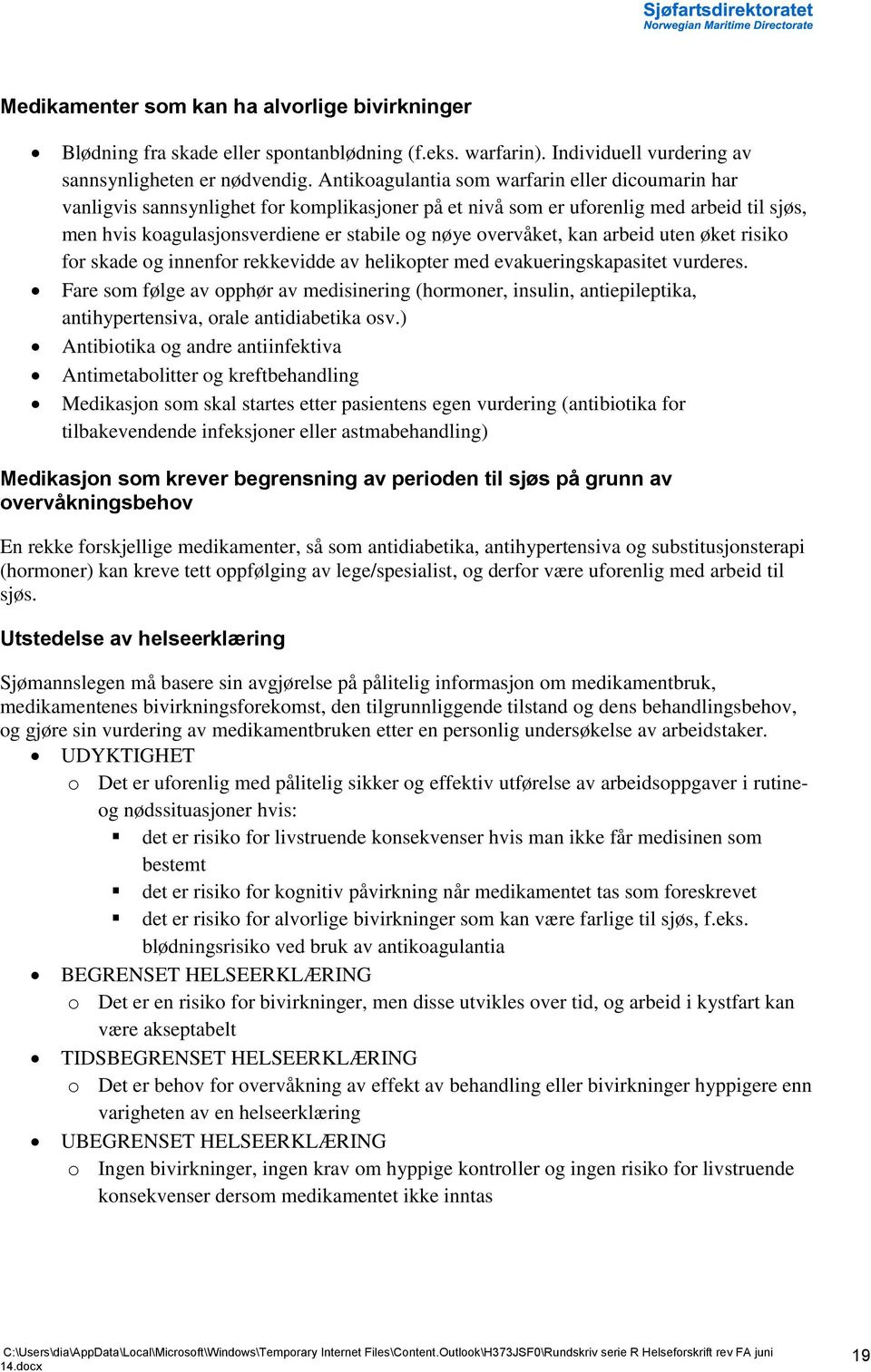 overvåket, kan arbeid uten øket risiko for skade og innenfor rekkevidde av helikopter med evakueringskapasitet vurderes.