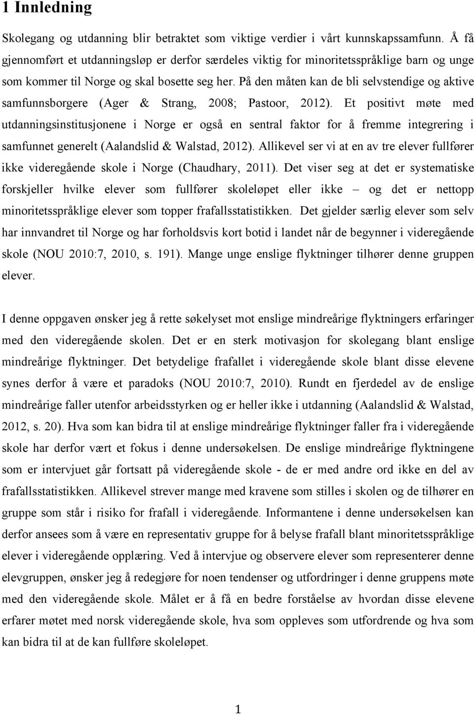 På den måten kan de bli selvstendige og aktive samfunnsborgere (Ager & Strang, 2008; Pastoor, 2012).