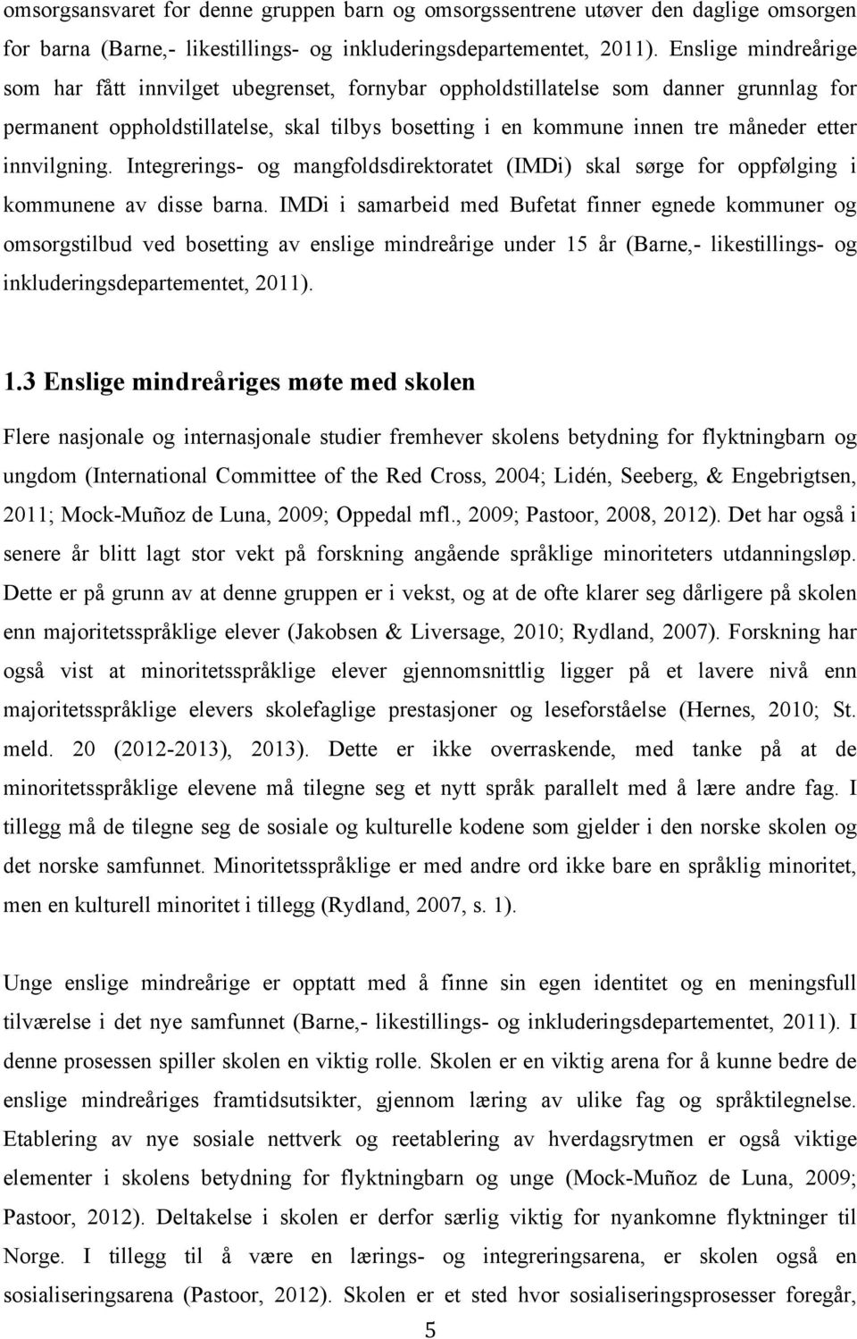 innvilgning. Integrerings- og mangfoldsdirektoratet (IMDi) skal sørge for oppfølging i kommunene av disse barna.