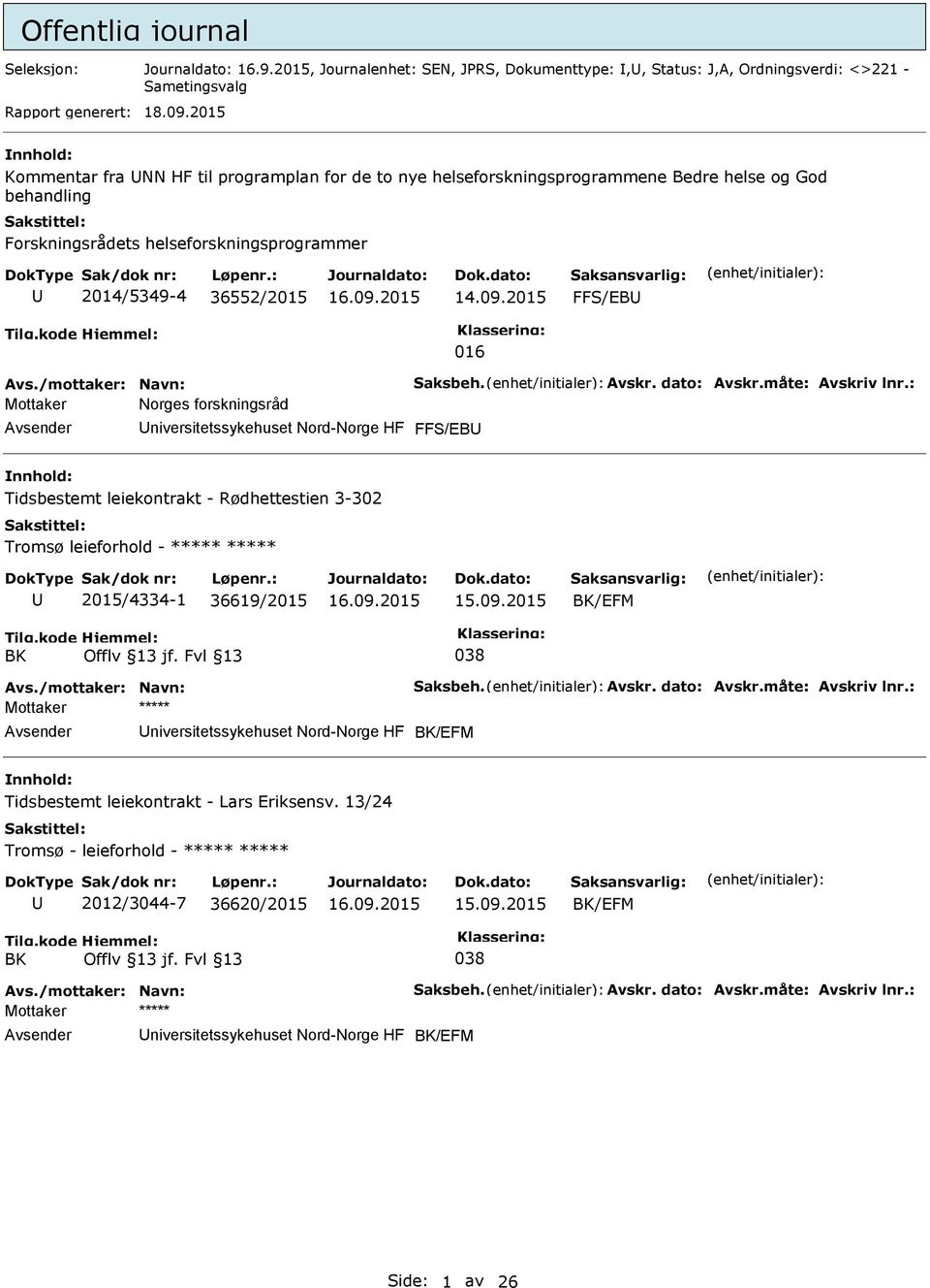 Mottaker Norges forskningsråd niversitetssykehuset Nord-Norge HF FFS/EB nnhold: Tidsbestemt leiekontrakt - Rødhettestien 3-302 Tromsø leieforhold - ***** ***** 2015/4334-1 36619/2015 BK/EFM BK Offlv