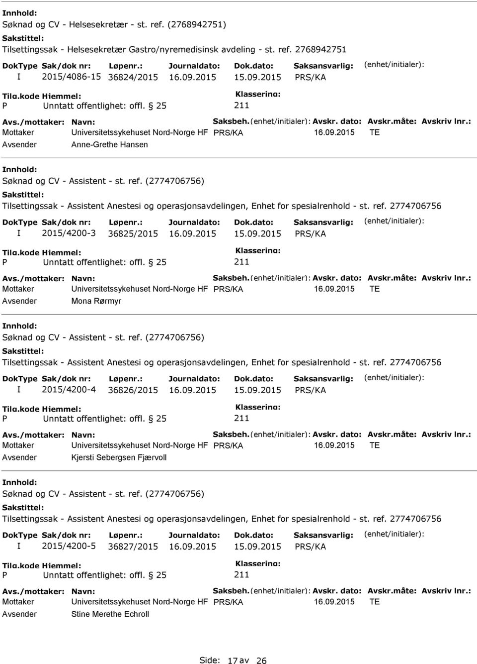 2774706756 2015/4200-3 36825/2015 Mottaker niversitetssykehuset Nord-Norge HF TE Mona Rørmyr nnhold: Søknad og CV - Assistent - st. ref.