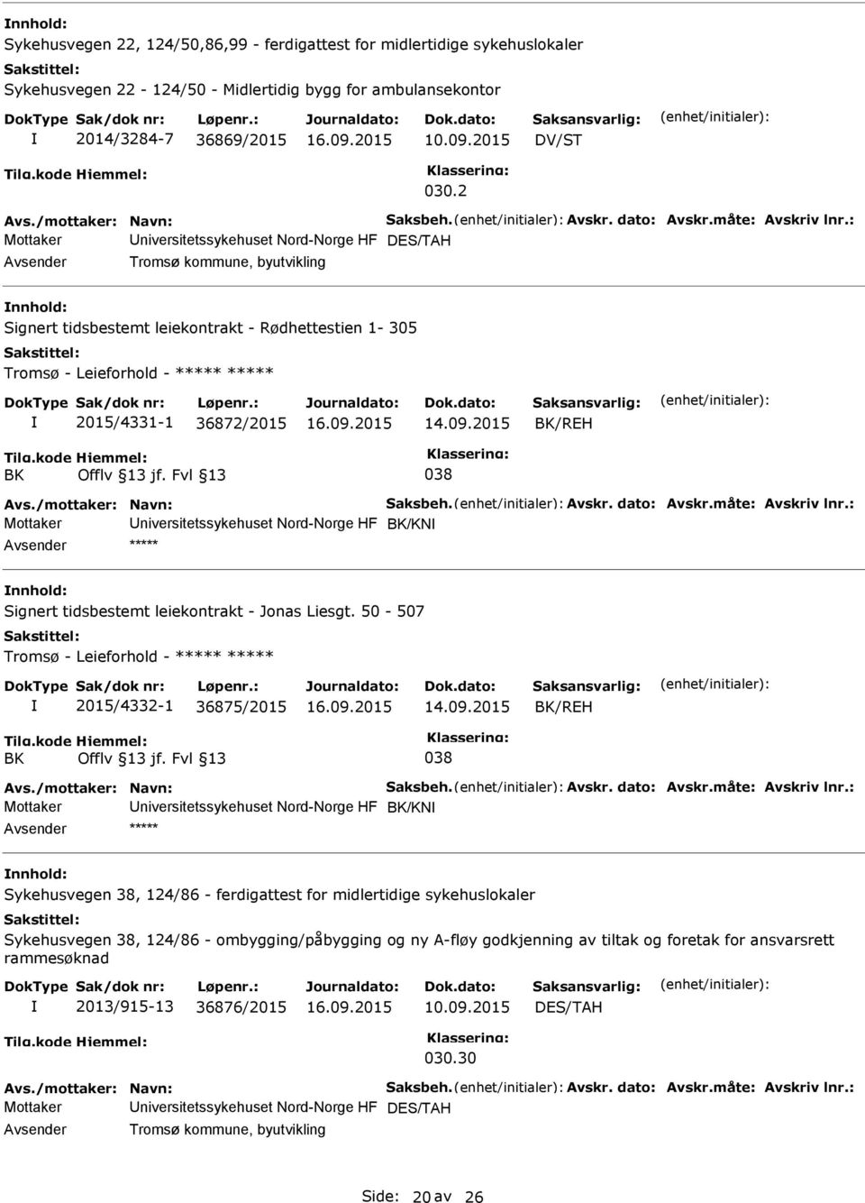 36872/2015 BK/REH BK Offlv 13 jf. Fvl 13 038 Mottaker niversitetssykehuset Nord-Norge HF BK/KN ***** nnhold: Signert tidsbestemt leiekontrakt - Jonas Liesgt.