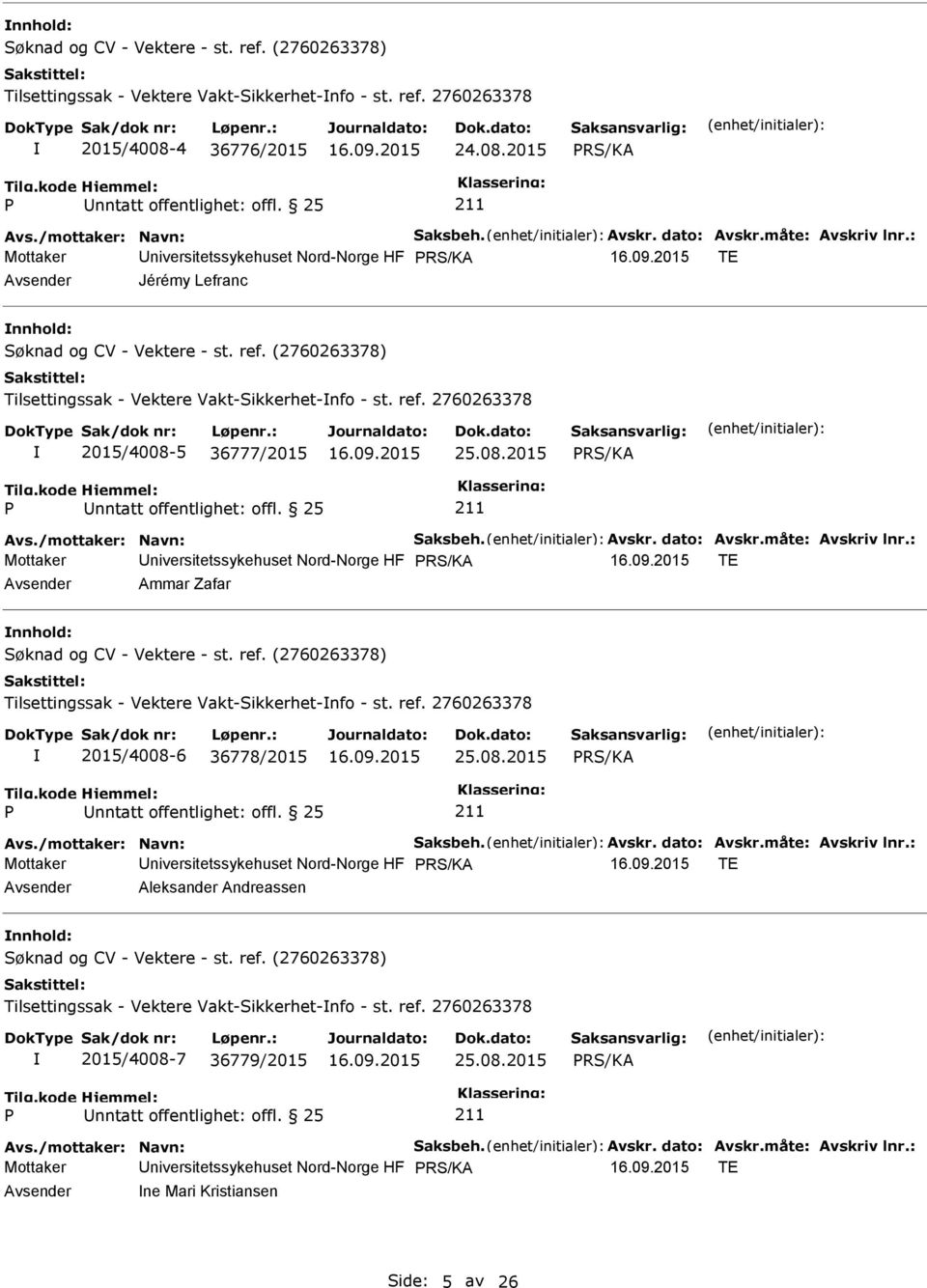 08.2015 Mottaker niversitetssykehuset Nord-Norge HF TE Aleksander Andreassen 7 36779/2015 25.08.2015 Mottaker niversitetssykehuset Nord-Norge HF TE ne Mari Kristiansen Side: 5 av 26