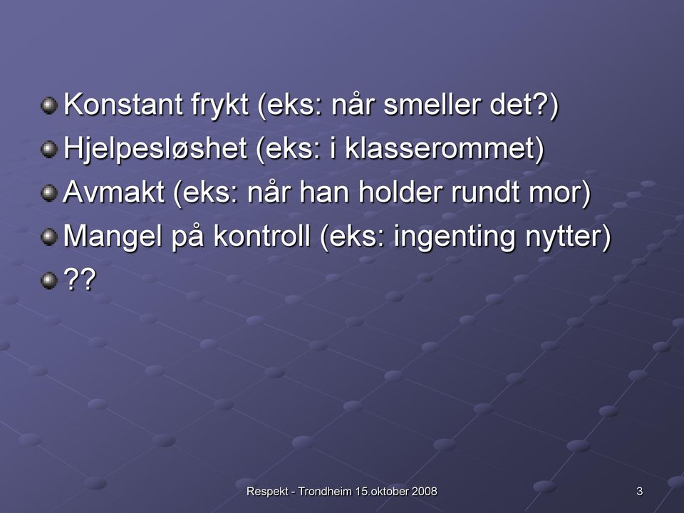 Avmakt (eks: når han holder rundt mor)