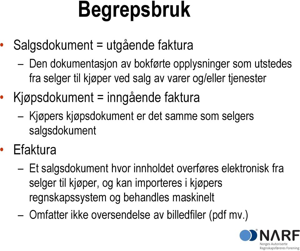 samme som selgers salgsdokument Efaktura Et salgsdokument hvor innholdet overføres elektronisk fra selger til