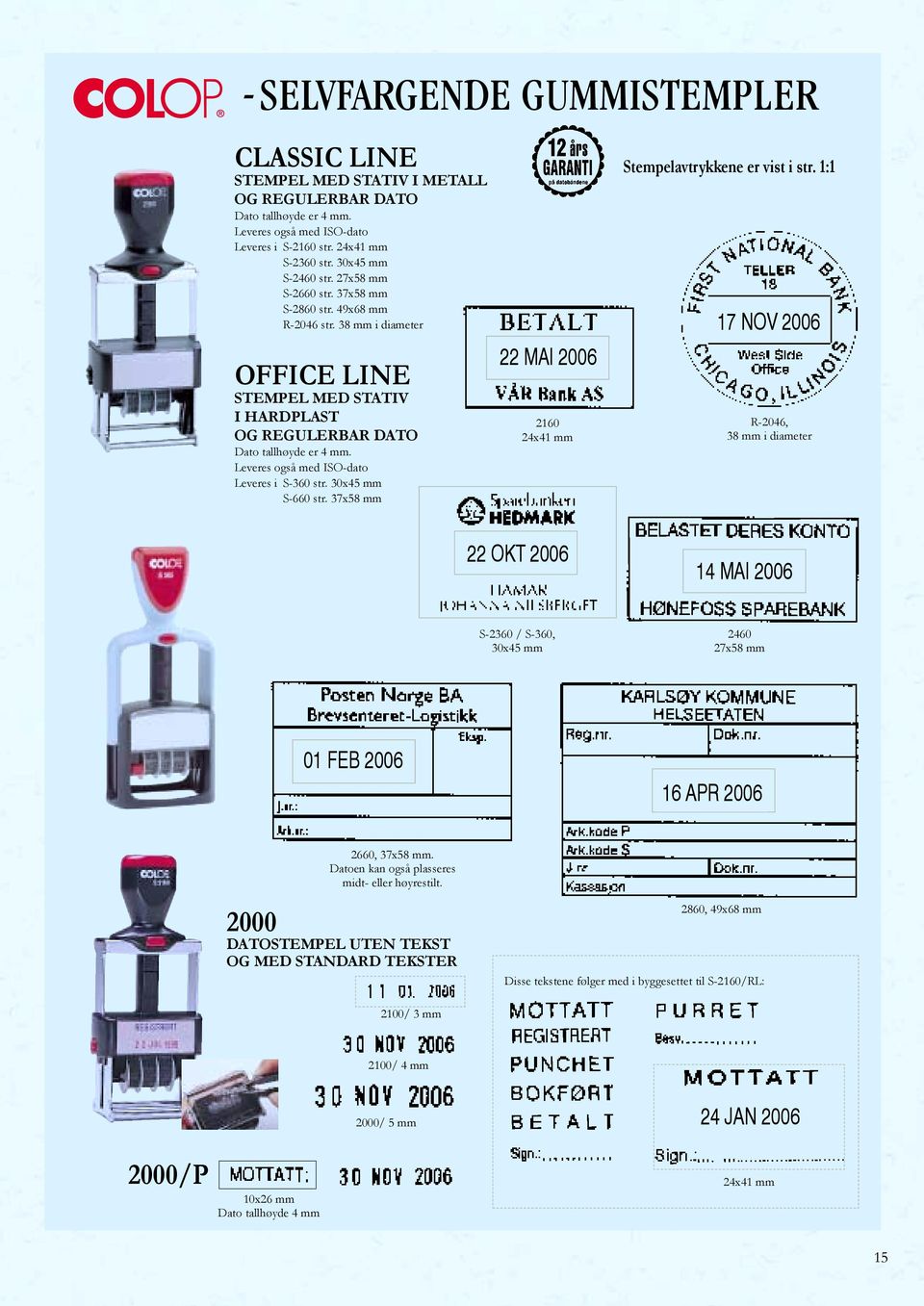 Leveres også med ISO-dato Leveres i S-360 str. 30x45 mm S-660 str. 37x58 mm 22 MAI 2006 2160 24x41 mm Stempelavtrykkene er vist i str.