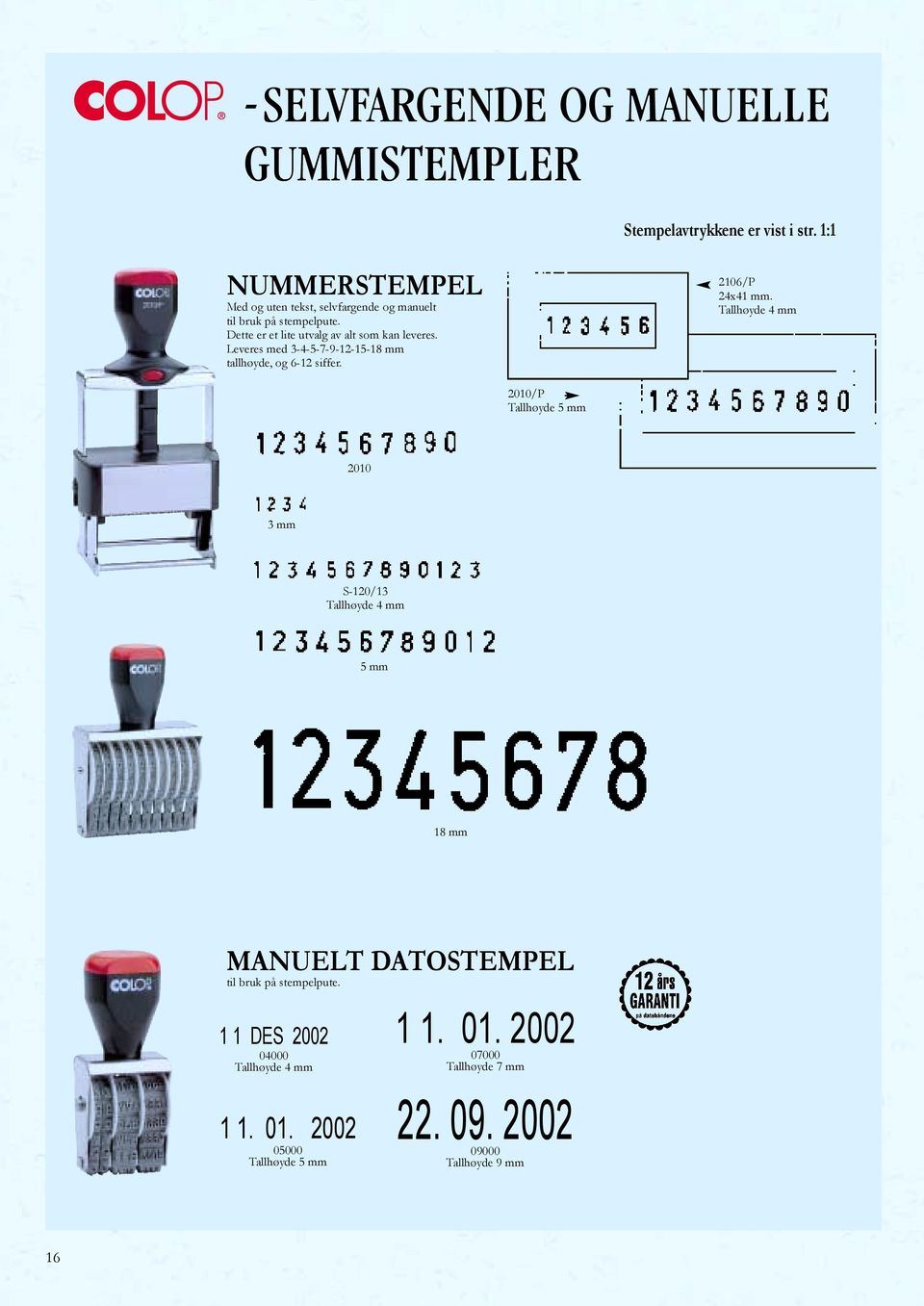 Leveres med 3-4-5-7-9-12-15-18 mm tallhøyde, og 6-12 siffer. 2106/P 24x41 mm.