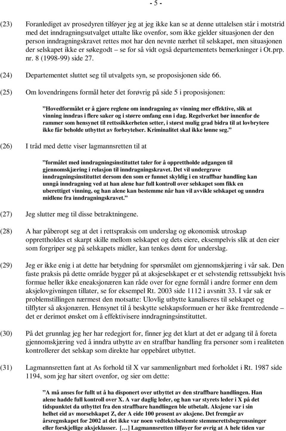 8 (1998-99) side 27. (24) Departementet sluttet seg til utvalgets syn, se proposisjonen side 66.
