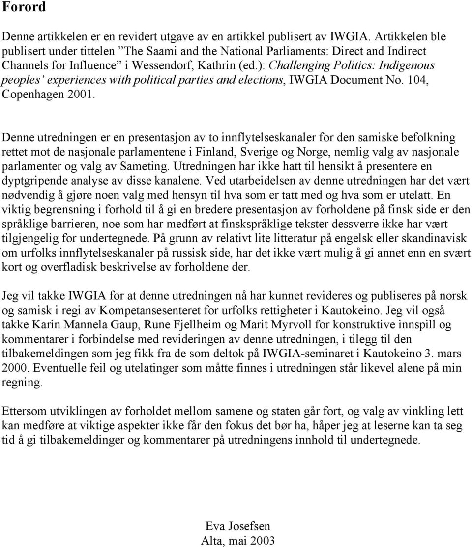 ): Challenging Politics: Indigenous peoples experiences with political parties and elections, IWGIA Document No. 104, Copenhagen 2001.