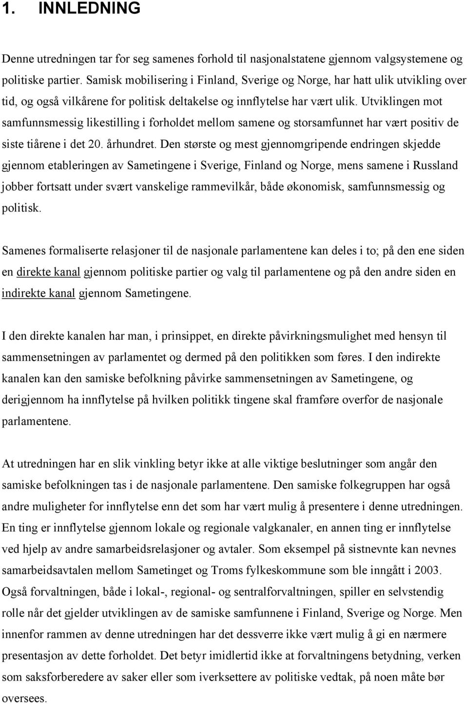 Utviklingen mot samfunnsmessig likestilling i forholdet mellom samene og storsamfunnet har vært positiv de siste tiårene i det 20. århundret.