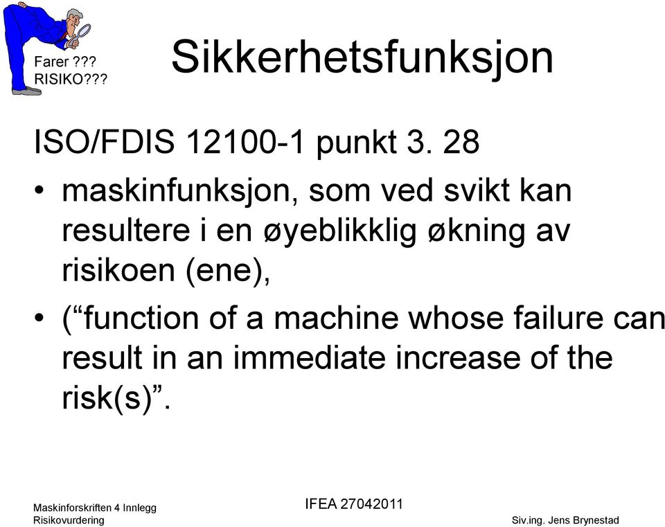 øyeblikklig økning av risikoen (ene), ( function of a