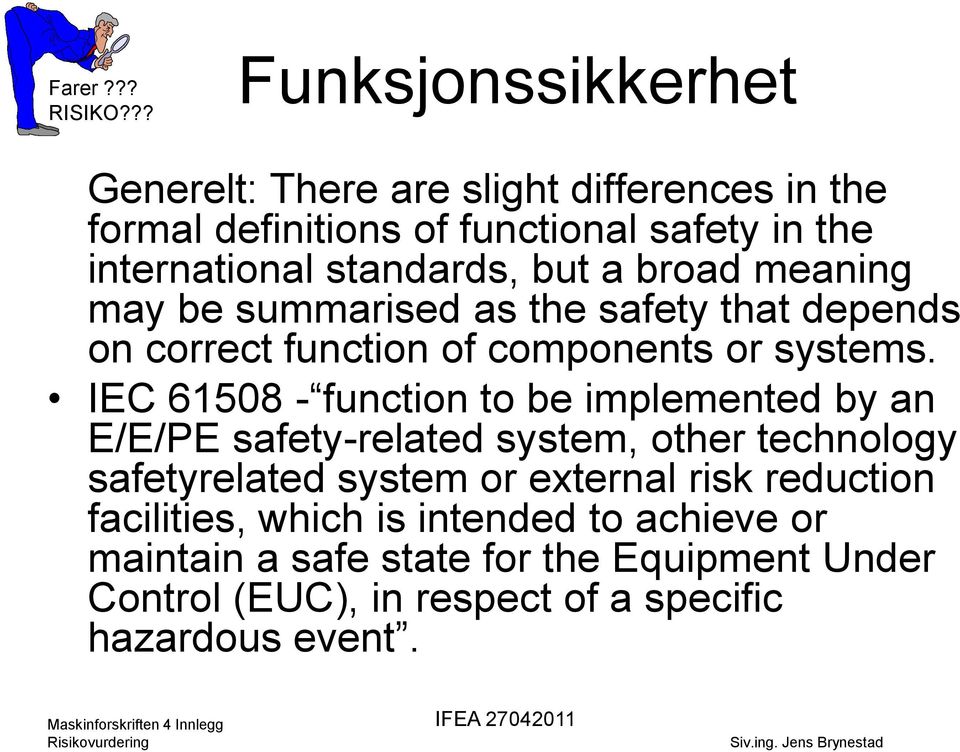 IEC 61508 - function to be implemented by an E/E/PE safety-related system, other technology safetyrelated system or external risk