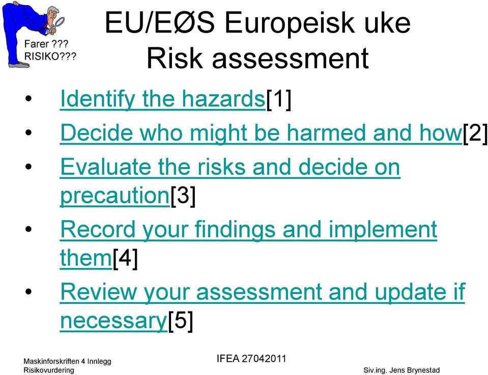 the risks and decide on precaution[3] Record your findings