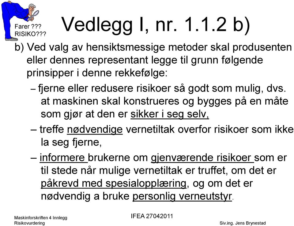 fjerne eller redusere risikoer så godt som mulig, dvs.