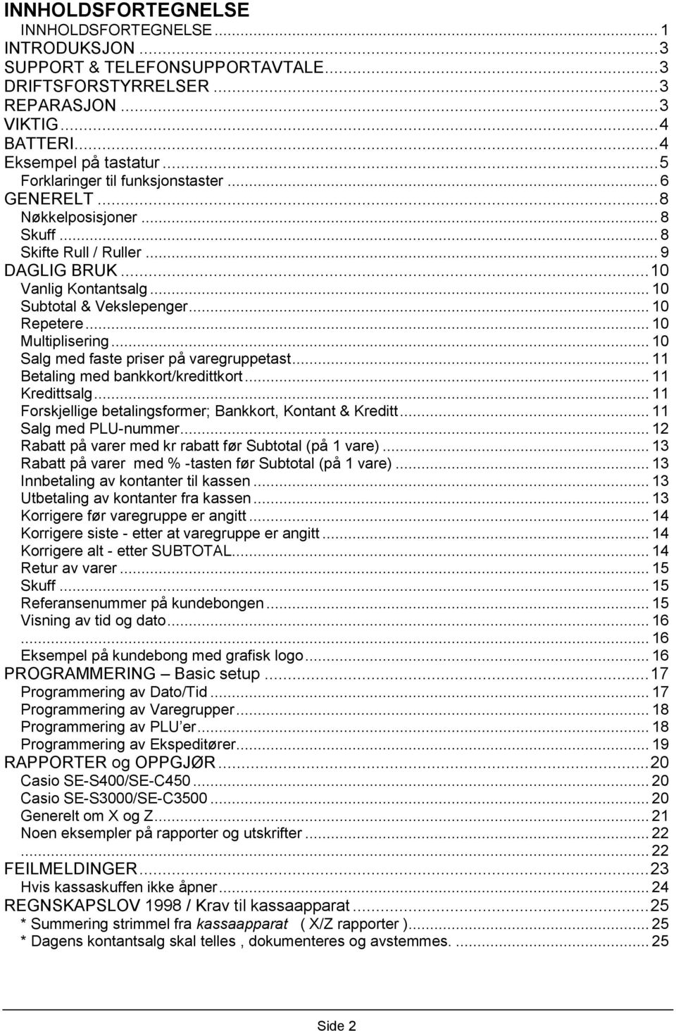 .. 10 Multiplisering... 10 Salg med faste priser på varegruppetast... 11 Betaling med bankkort/kredittkort... 11 Kredittsalg... 11 Forskjellige betalingsformer; Bankkort, Kontant & Kreditt.