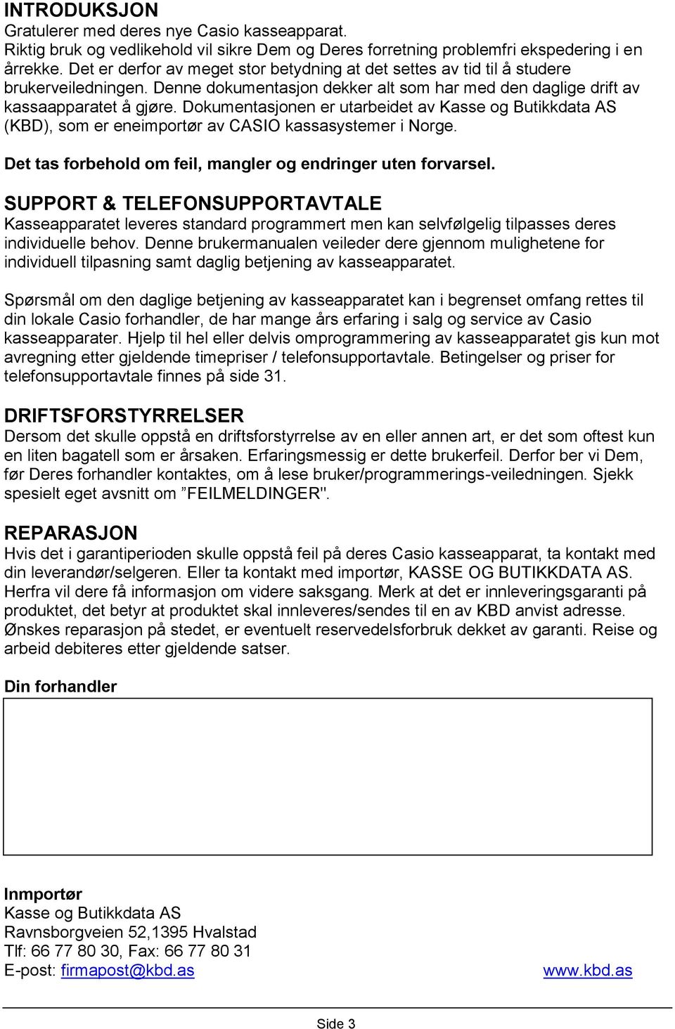 Dokumentasjonen er utarbeidet av Kasse og Butikkdata AS (KBD), som er eneimportør av CASIO kassasystemer i Norge. Det tas forbehold om feil, mangler og endringer uten forvarsel.