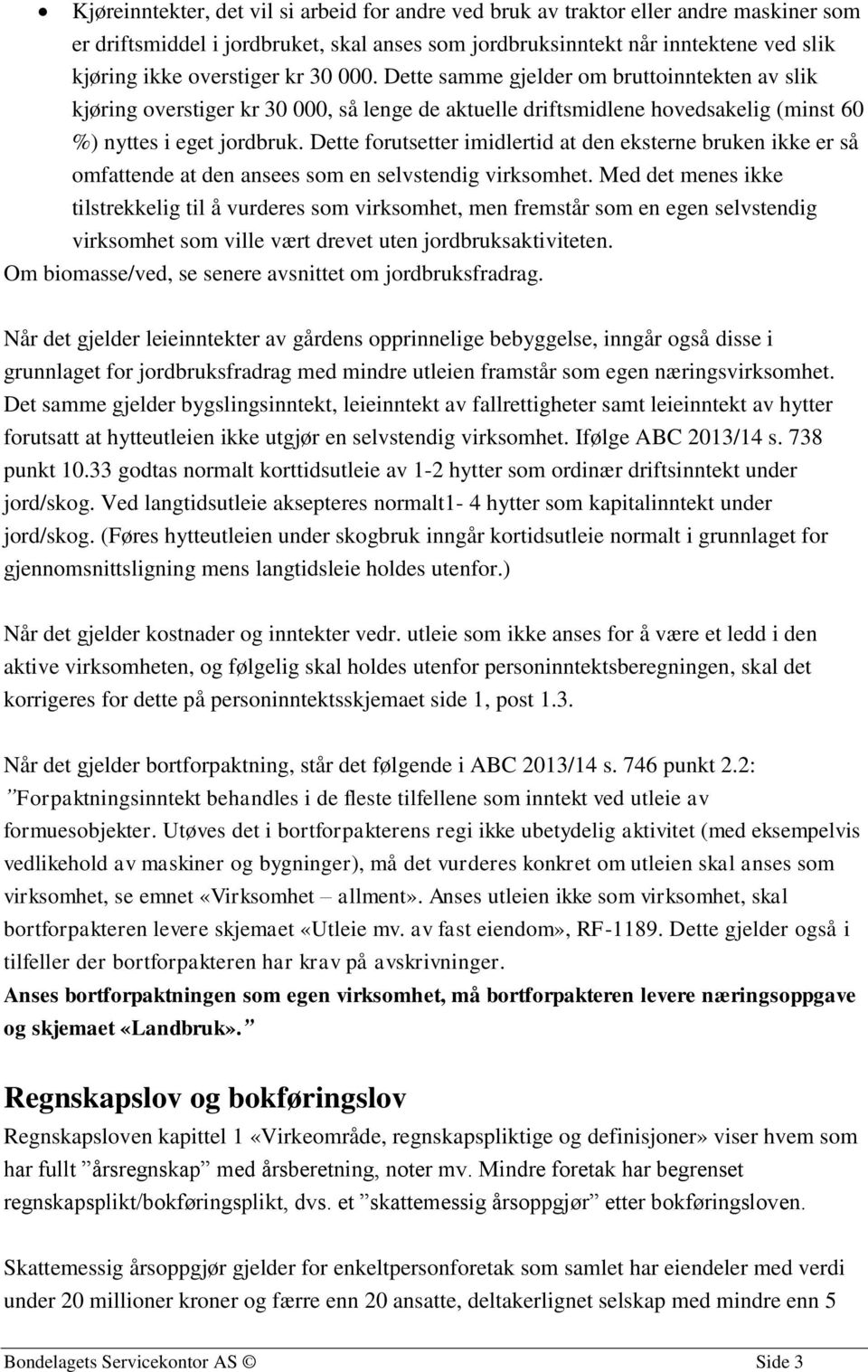 Dette forutsetter imidlertid at den eksterne bruken ikke er så omfattende at den ansees som en selvstendig virksomhet.