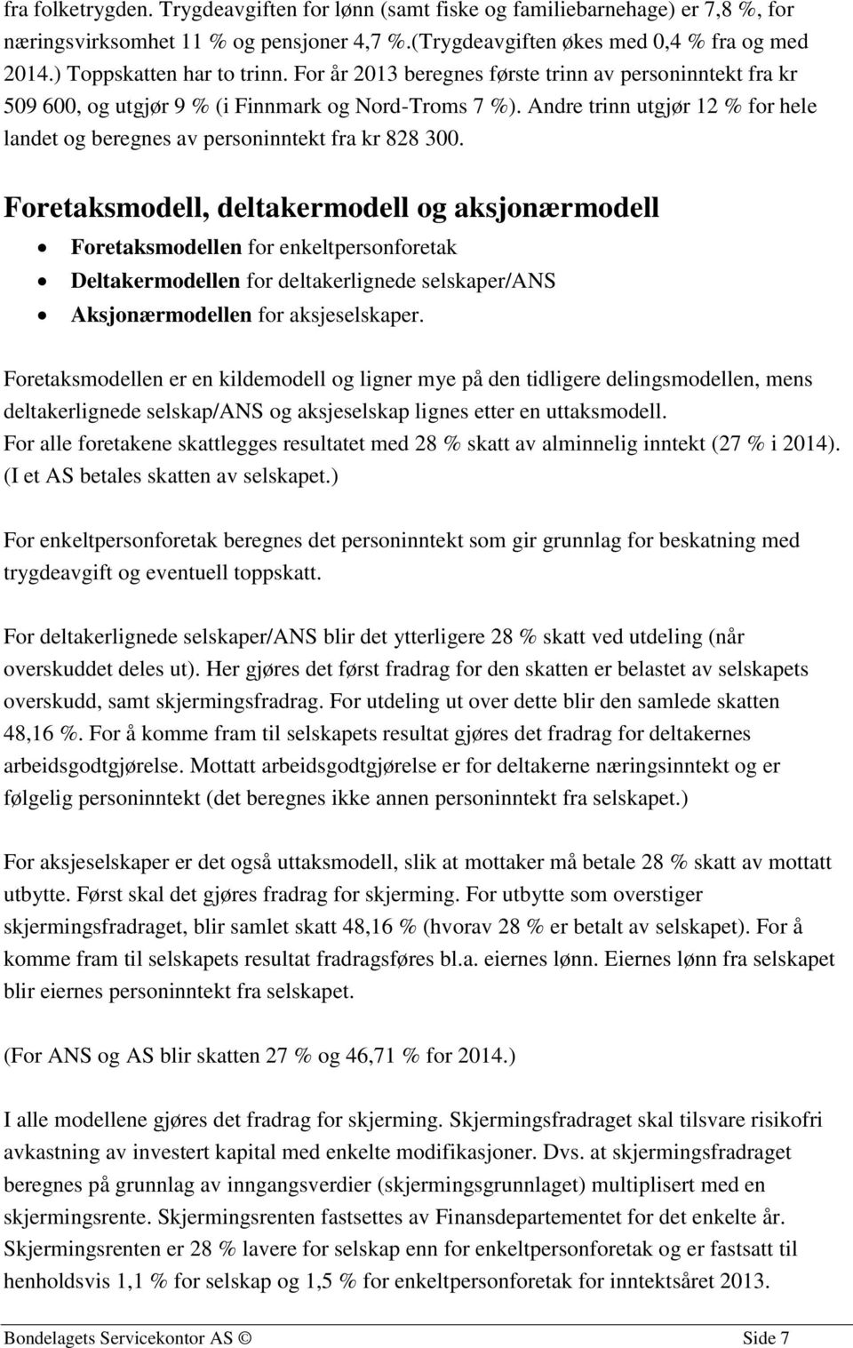 Andre trinn utgjør 12 % for hele landet og beregnes av personinntekt fra kr 828 300.