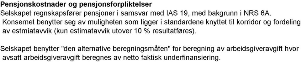 Konsernet benytter seg av muligheten som ligger i standardene knyttet til korridor og fordeling av estmiatavvik