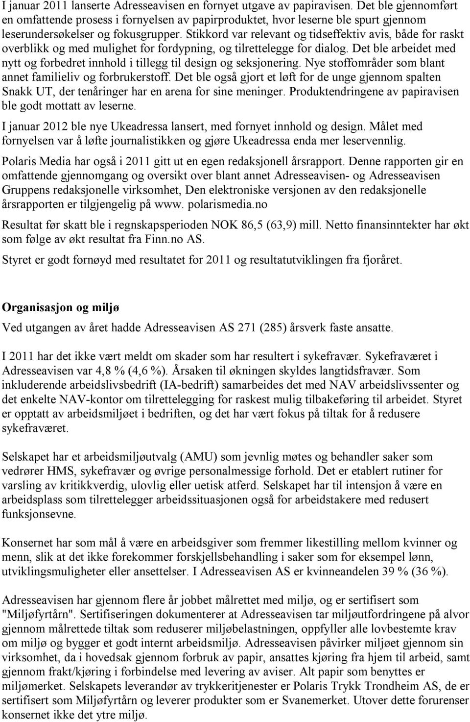 Stikkord var relevant og tidseffektiv avis, både for raskt overblikk og med mulighet for fordypning, og tilrettelegge for dialog.