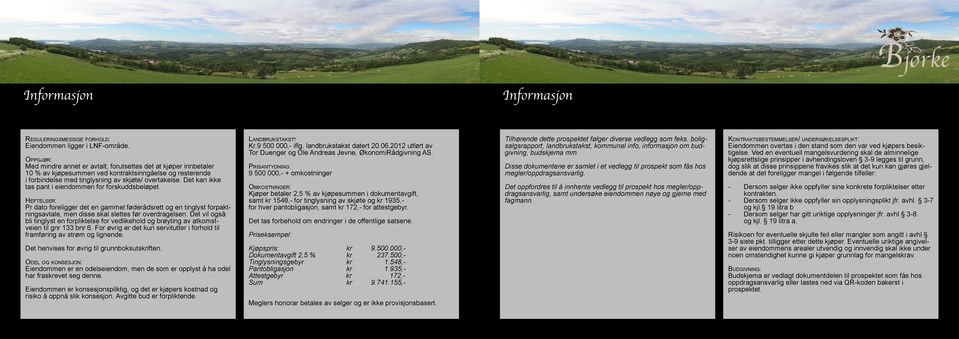 Det kan ikke tas pant i eiendommen for forskuddsbeløpet. Heftelser: Pr dato foreligger det en gammel føderådsrett og en tinglyst forpaktningsavtale, men disse skal slettes før overdragelsen.