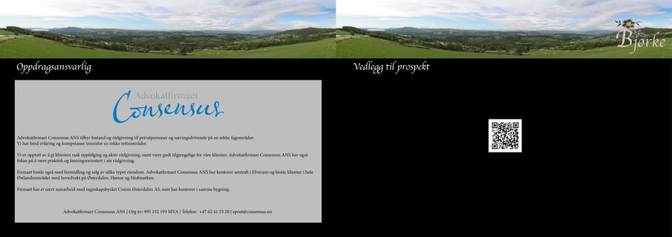Advokatfirmaet Consensus ANS har også fokus på å være praktisk og løsningsorientert i sin rådgivning. Firmaet bistår også med formidling og salg av ulike typer eiendom.