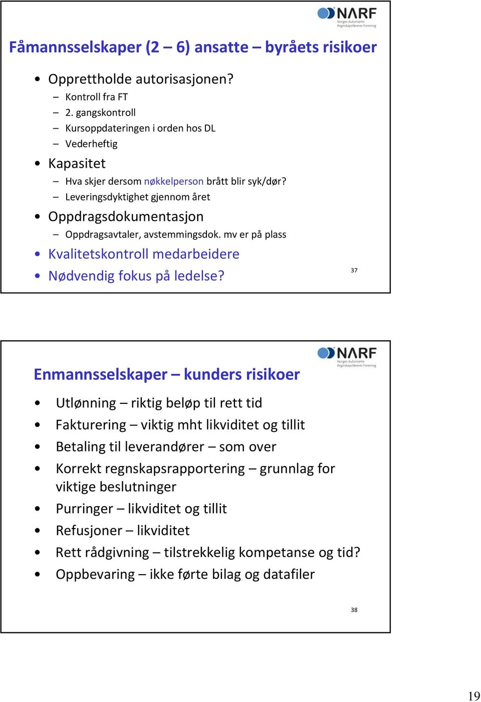 Leveringsdyktighet gjennomåret Oppdragsdokumentasjon Oppdragsavtaler, avstemmingsdok. mv er på plass Kvalitetskontroll medarbeidere Nødvendig fokus på ledelse?