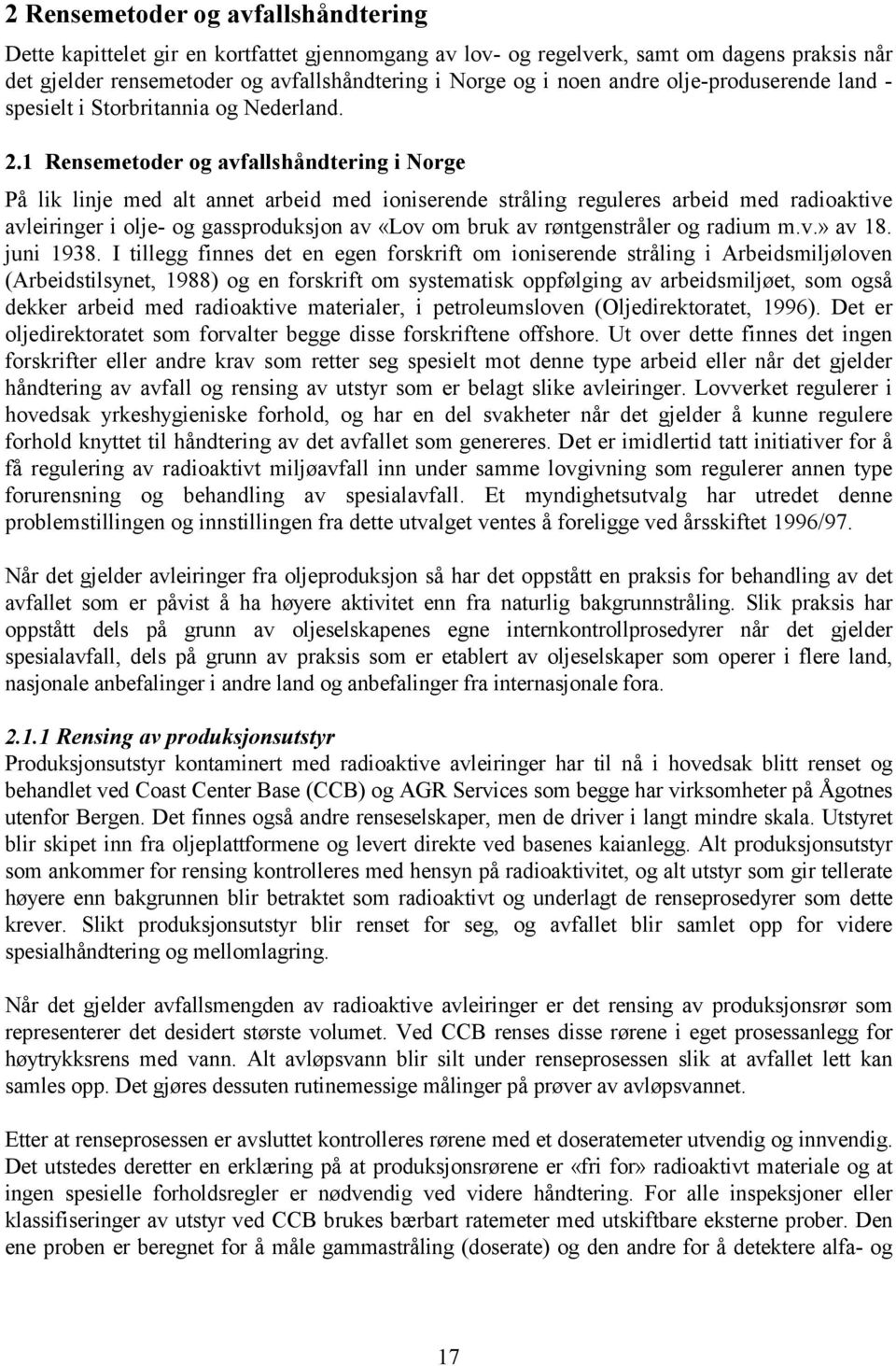 1 Rensemetoder og avfallshåndtering i Norge På lik linje med alt annet arbeid med ioniserende stråling reguleres arbeid med radioaktive avleiringer i olje- og gassproduksjon av «Lov om bruk av