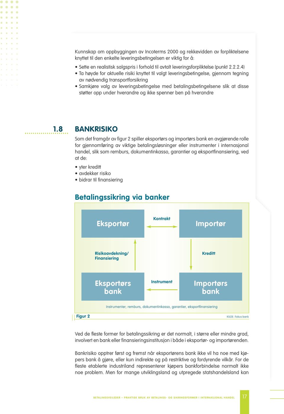 2.2.4) Ta høyde for aktuelle risiki knyttet til valgt leveringsbetingelse, gjennom tegning av nødvendig transportforsikring Samkjøre valg av leveringsbetingelse med betalingsbetingelsene slik at