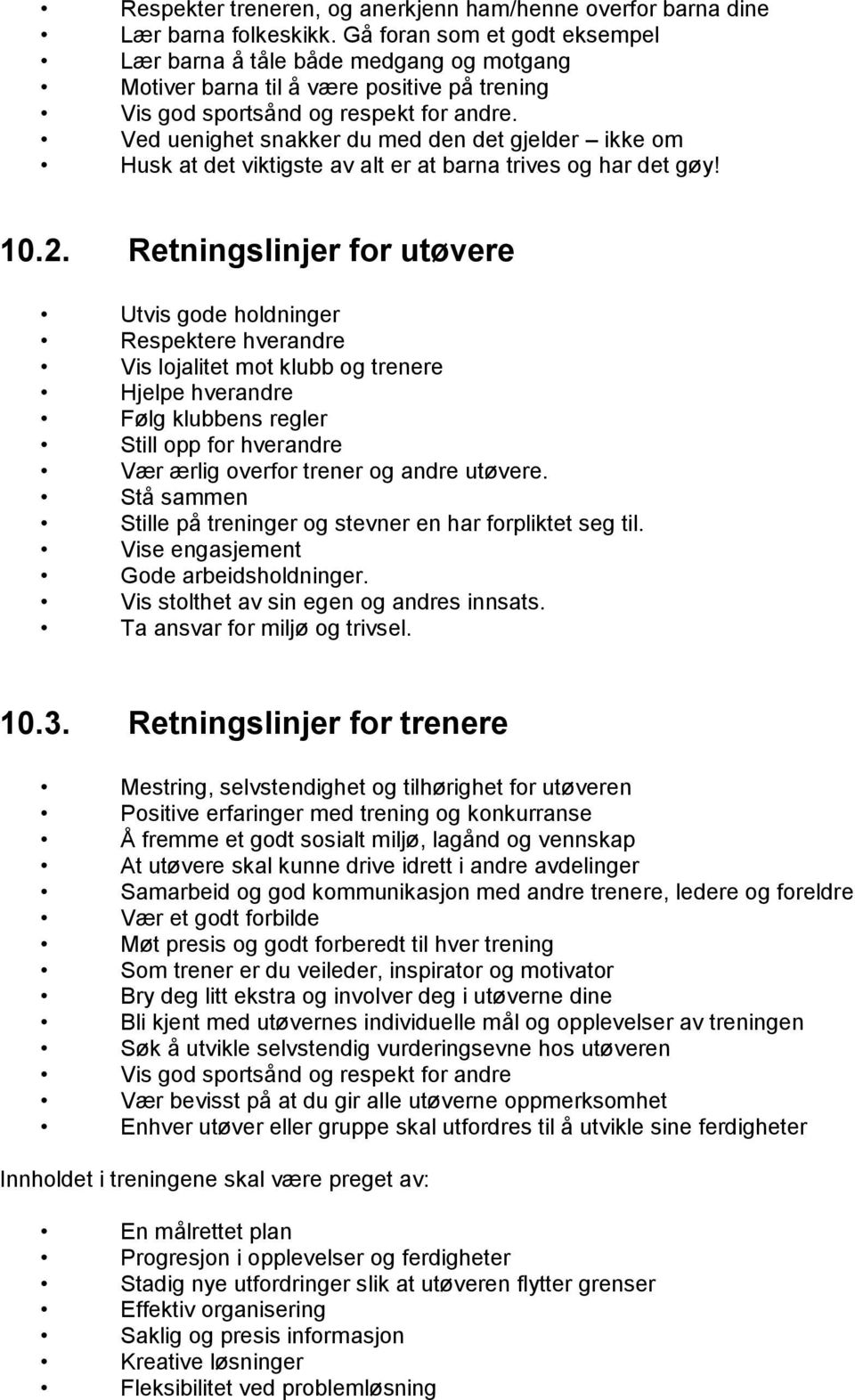 Ved uenighet snakker du med den det gjelder ikke om Husk at det viktigste av alt er at barna trives og har det gøy! 10.2.