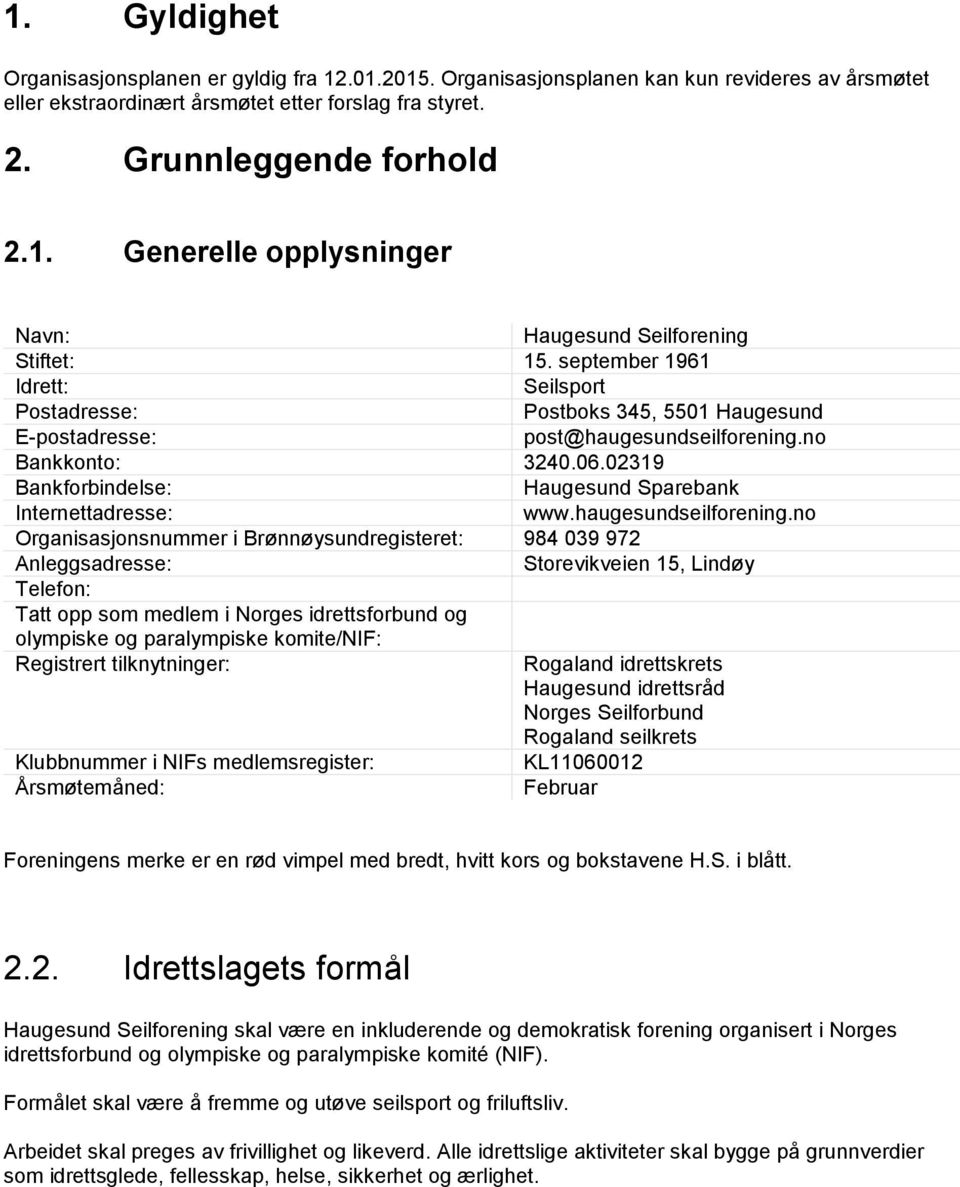 02319 Bankforbindelse: Haugesund Sparebank Internettadresse: www.haugesundseilforening.