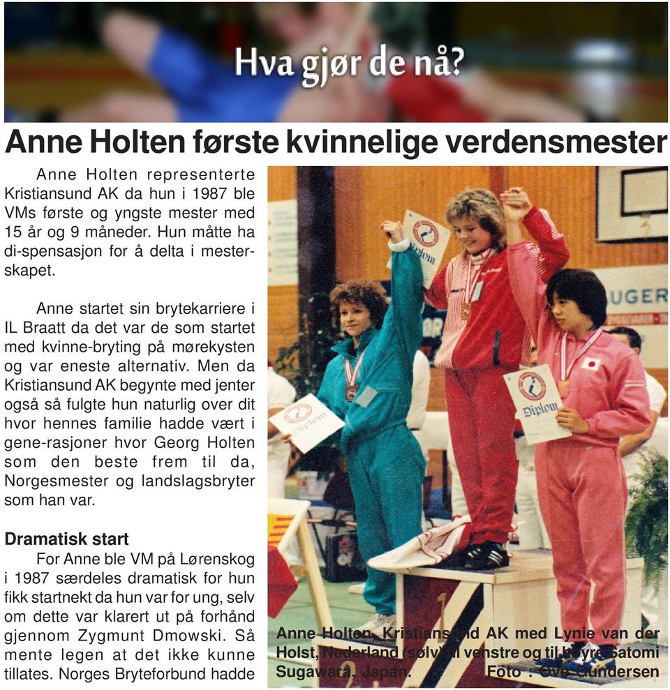 Men da Kristiansund AK begynte med jenter også så fulgte hun naturlig over dit hvor hennes familie hadde vært i gene-rasjoner hvor Georg Holten som den beste frem til da, Norgesmester og