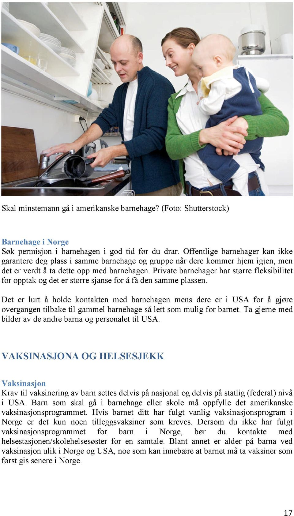 Private barnehager har større fleksibilitet for opptak og det er større sjanse for å få den samme plassen.