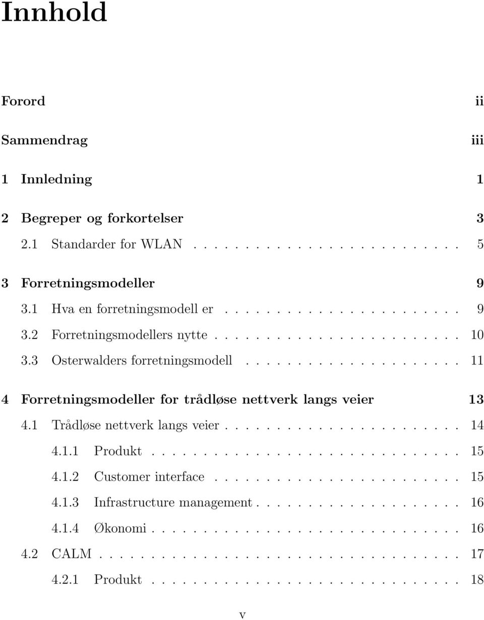 1 Trådløse nettverk langs veier....................... 14 4.1.1 Produkt.............................. 15 4.1.2 Customer interface........................ 15 4.1.3 Infrastructure management.