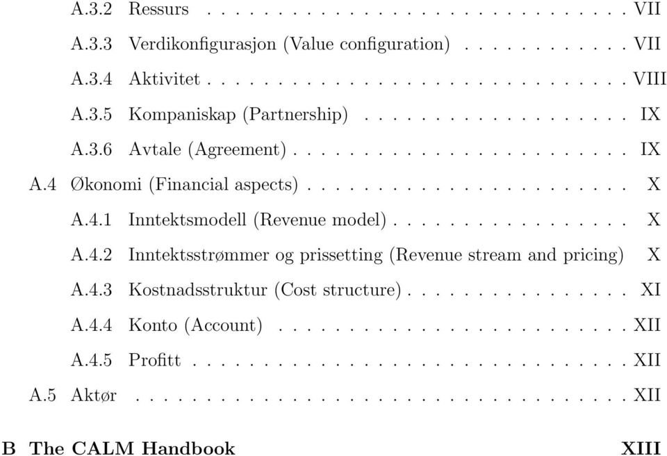 ................ X A.4.2 Inntektsstrømmer og prissetting (Revenue stream and pricing) X A.4.3 Kostnadsstruktur (Cost structure)................ XI A.4.4 Konto (Account).